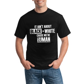 T-shirt  เสื้อยืดลําลอง พิมพ์ลาย Not About Black Or White Were Human สําหรับผู้ชายS-5XL