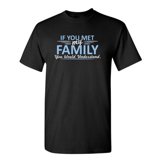 เสื้อยืดผ้าฝ้ายพิมพ์ลายขายดี เสื้อยืด ลาย If You Met My Family แนวตลก