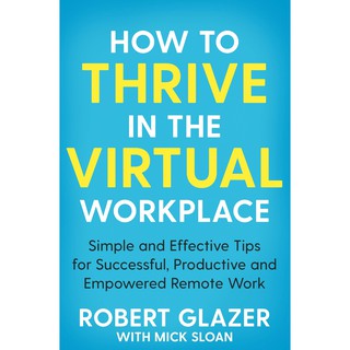 หนังสือภาษาอังกฤษ How To Thrive In The Virtual Workplace by Robert Glazer With Mick Sloan