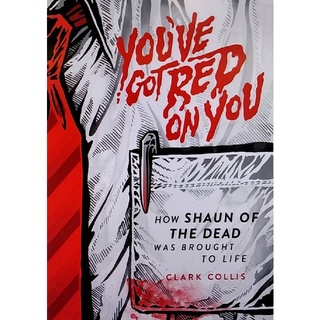 Chulabook(ศูนย์หนังสือจุฬาฯ) |c321หนังสือ 9781948221153 YOUVE GOT RED ON YOU: HOW SHAUN OF THE DEAD WAS BROUGHT TO LIFE (HC) CLARK COLLIS