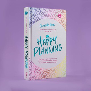 Happy Planning: Plan Your Way Through Anything, from Healthy Eating and Holidays to Weddings and Weekly Shops