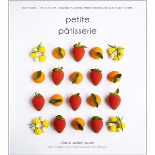 หนังสือภาษาอังกฤษ Petite Pâtisserie: Bon Bons, Petits Fours, Macarons and Other Whimsical Bite-Size Treats