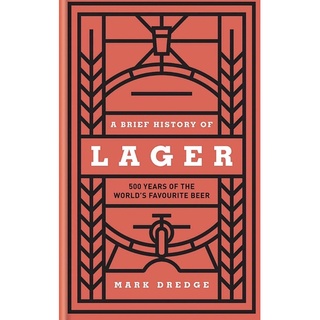 หนังสือภาษาอังกฤษ A Brief History of Lager: 500 Years of the Worlds Favourite Beer by Mark Dredge