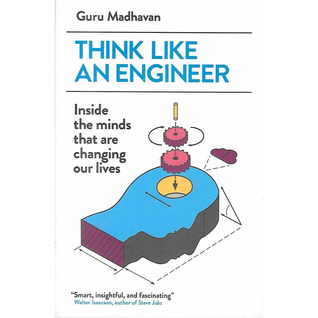 Think Like an Engineer: Inside the Minds That are Changing Our Lives ...