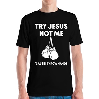 เสื้อยืดโอเวอร์ไซส์เสื้อยืด พิมพ์ลาย Try Jesus Not Me Because I Throw Hands Humor สําหรับผู้ชายS-3XL