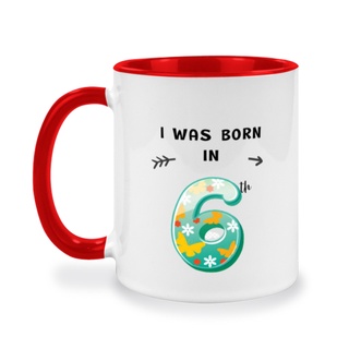 แก้วเซรามิคสกรีนข้อความ I wan born in 6, สำหรับคนเกิดวันที่ 6
