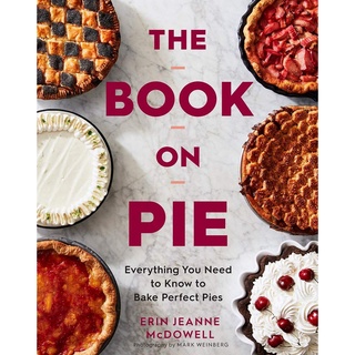 หนังสือภาษาอังกฤษ The Book On Pie: Everything You Need to Know to Bake Perfect Pies by Erin Jeanne McDowell