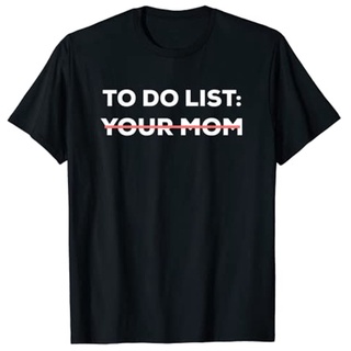 เสื้อยืด พิมพ์ลายตลก To Do List Your Mom Sarcasm Sarcastic สําหรับผู้ชาย และผู้หญิงS-5XL