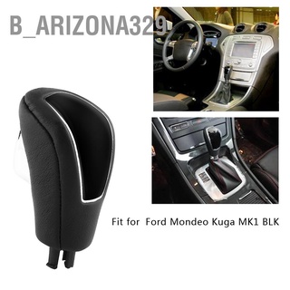 B_Arizona329 หัวเกียร์รถยนต์อัตโนมัติ สําหรับ Ford Mondeo Kuga Mk1 Blk