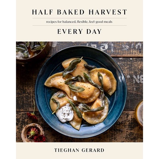 หนังสือ Half Baked Harvest Every Day: Recipes for Balanced, Flexible, Feel-Good Meals: A Cookbook by Tieghan Gerard