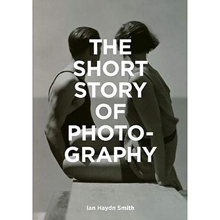The Short Story of Photography : A Pocket Guide to Key Genres, Works, Themes & Techniques