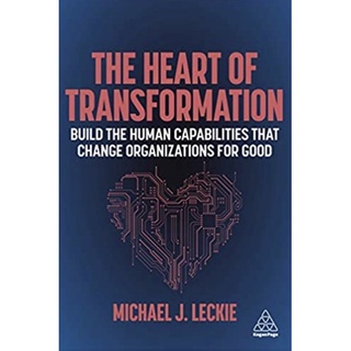 หนังสือภาษาอังกฤษ The Heart of Transformation : Build the Human Capabilities That Change Organizations for Good