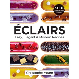 หนังสือภาษาอังกฤษ Eclairs: Easy, Elegant and Modern Recipes by Christophe Adam