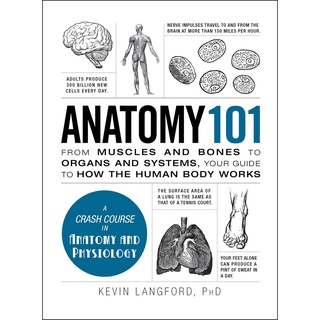 Anatomy 101 : From Muscles and Bones to Organs and Systems, Your Guide to How the Human Body Works