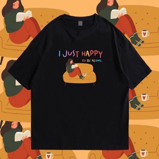 【ผ้าฝ้ายแท้】(🔥พร้อมส่ง🔥)เสื้อ I JUST HAPPY TO BE ALONE COTTON 100 %