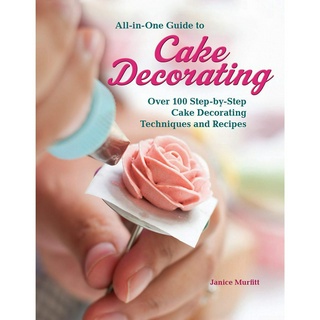 All-in-One Guide to Cake Decorating: Over 100 Step-by-Step Cake Decorating Techniques and Recipes Paperback