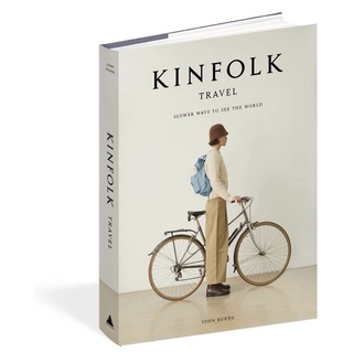 หนังสือภาษาอังกฤษ Kinfolk Travel: Slower Ways to See the World by John Burns