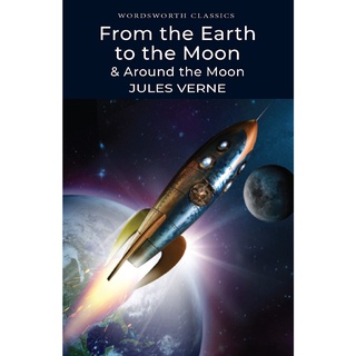 From the Earth to the Moon / Around the Moon - Wordsworth Classics Jules Verne (author)