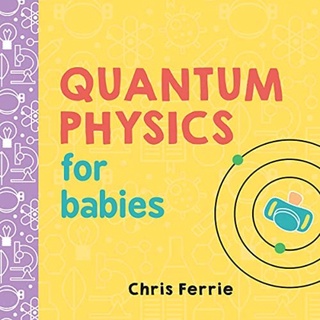 [หนังสือเด็ก] Quantum Physics for Babies Baby University Chris Ferrie loves science STEM board book physic blockchain