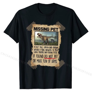 เสื้อยืดผ้าฝ้ายพรีเมี่ยม Missing Pet Funny T-Rex Lover เสื้อยืดลําลองสําหรับผู้ชาย ผ้าฝ้าย แขนสั้น คอกลม YQQQ