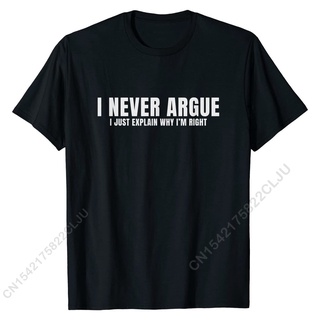 เสื้อยืดผ้าฝ้ายพรีเมี่ยม ขายดี เสื้อยืดผ้าฝ้าย พิมพ์ลาย I Never Argue I Explain Im Right แฟชั่นผู้ชาย