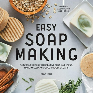 Easy Soap Making: Natural Recipes for Creative Melt-and-Pour, Hand-Milled, and Cold-Process Soaps Paperback