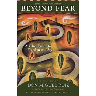 หนังสือภาษาอังกฤษ Beyond Fear: A Toltec Guide to Freedom and Joy: The Teachings of Don Miguel Ruiz