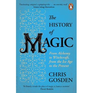 หนังสือภาษาอังกฤษ HISTORY OF MAGIC, THE: FROM ALCHEMY TO WITCHCRAFT, FROM THE ICE AGE TO THE PRESE by Chris Gosden