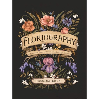 หนังสือภาษาอังกฤษ Floriography: An Illustrated Guide to the Victorian Language of Flowers by Jessica Roux