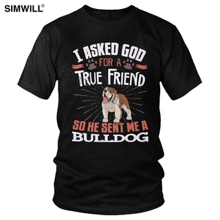 เสื้อยืดผ้าฝ้ายพิมพ์ลายคลาสสิก เสื้อยืด ผ้าฝ้าย พิมพ์ลาย I Asked God For A True Friend So He Sent Me A Bulldog สไตล์อังก