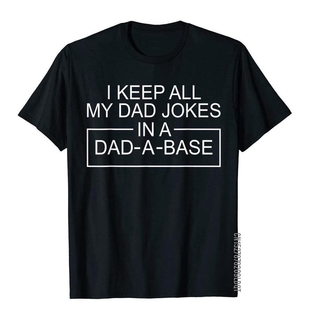 เสื้อยืด-ผ้าฝ้าย-พิมพ์ลาย-i-keep-all-my-dad-jokes-in-a-dad-a-base-father-dad-สําหรับผู้ชายs-5xl