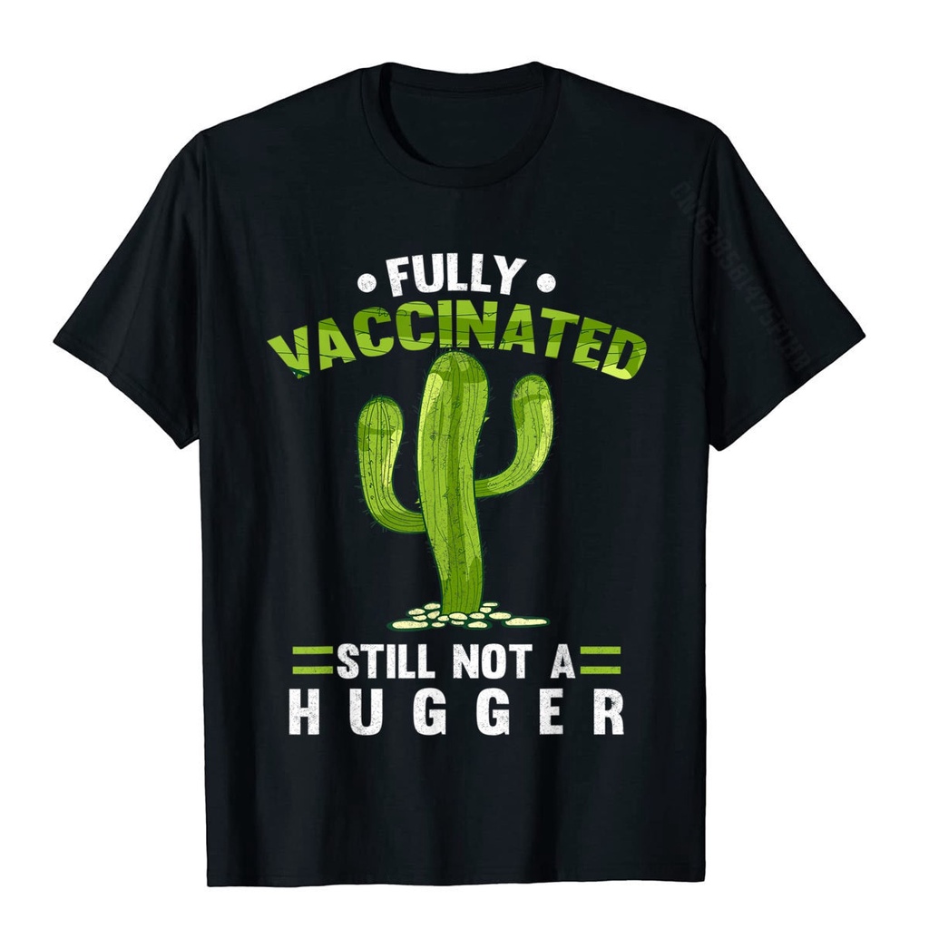 เสื้อยืดผ้าฝ้ายพิมพ์ลายสินค้าใหม่แนวโน้มขายร้อนอย่างเต็มที่-vaccinated-still-not-a-hugger-pro-vaccine-ตลกแคคตัสเสื้อยืด