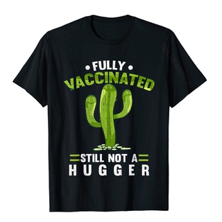 เสื้อยืดผ้าฝ้ายพิมพ์ลายสินค้าใหม่แนวโน้มขายร้อนอย่างเต็มที่ Vaccinated Still Not A Hugger Pro Vaccine ตลกแคคตัสเสื้อยืด