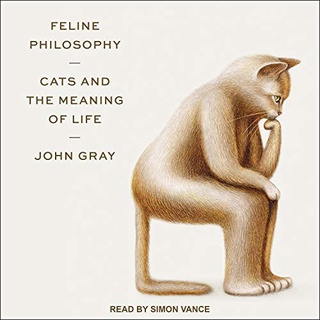 Feline Philosophy แมวและความหมายชีวิต โดย John Gray