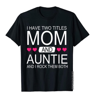 [S-5XL] ใหม่ เสื้อยืดลําลอง ผ้าฝ้าย แขนสั้น พิมพ์ลาย I Have Two Titles Mom And Auntie สําหรับผู้ชาย 2022