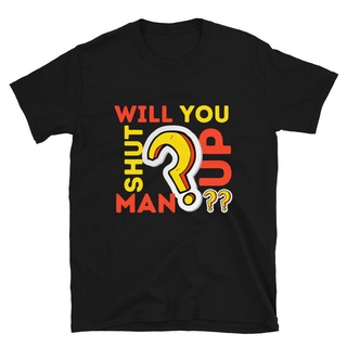 ขายส่ง เสื้อยืด พิมพ์ลาย Will You Shut Up Man แฟชั่นฤดูร้อน สําหรับผู้ชาย ของขวัญวันพ่อ