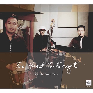 CD Album "Too Hard To Forget" โดยศิลปินวง "Triple J. Jazz Trio"