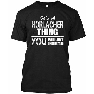 เสื้อยืด พิมพ์ลาย Horlacher Its A Thing You Willnt Gildan สไตล์คลาสสิก ไม่ซ้ําใคร สําหรับผู้ชาย 712540สามารถปรับแต่งได้