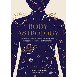 Body Astrology: A Cosmic Guide to Health, Healing, and Harnessing the Power of the Planets Hardcover