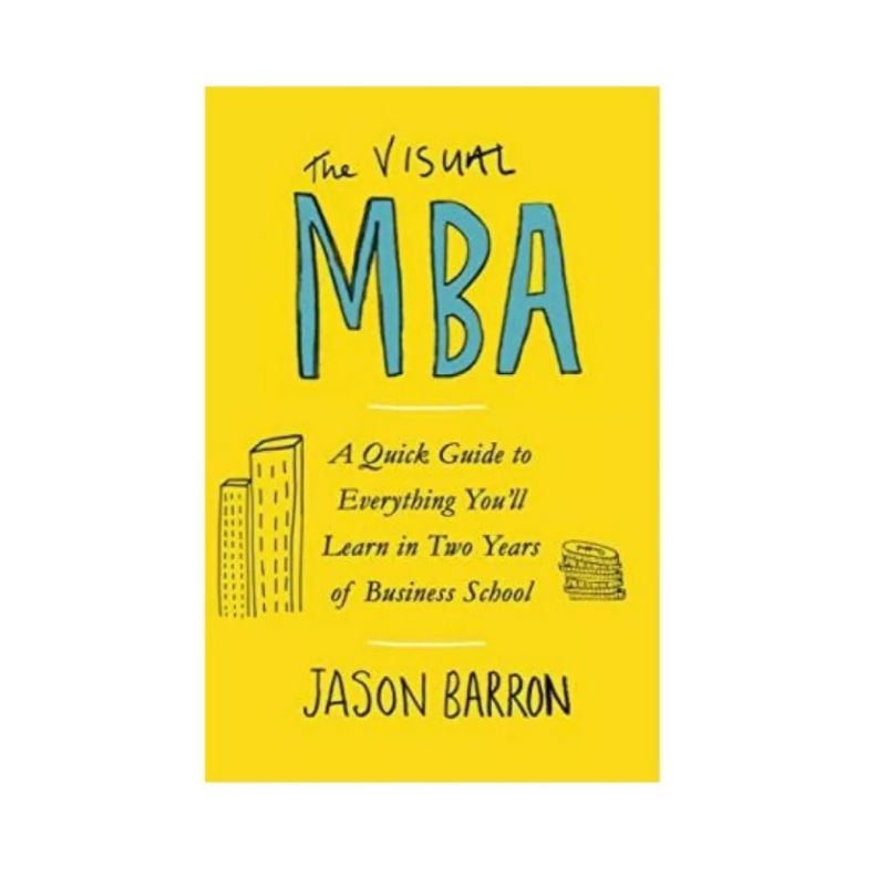 The Visual MBA :a quick guide to Everything You'll learn in Two year of ...
