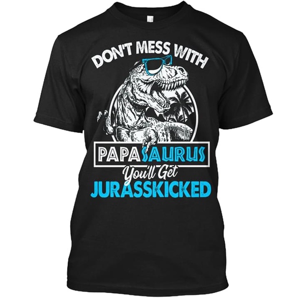 s-5xl-เสื้อยืดผ้าฝ้าย-100-พิมพ์ลาย-dont-mess-with-papasaurus-youll-get-jurassskickedests-สําหรับผู้ชาย