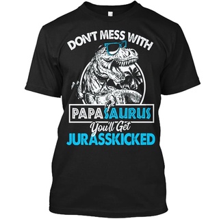 [S-5XL] เสื้อยืดผ้าฝ้าย 100% พิมพ์ลาย Dont Mess With Papasaurus Youll Get jurassskickedests สําหรับผู้ชาย