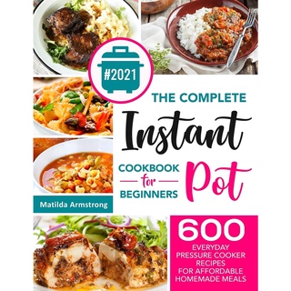 The Complete Instant Pot Cookbook For Beginners 600 Everyday Pressure Cooker Recipes For Affordable Homemade Meals
