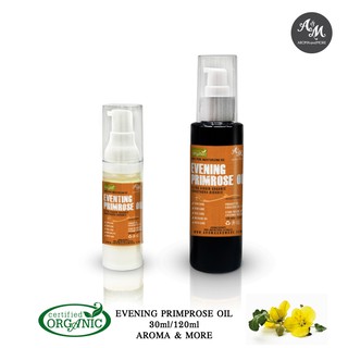 Aroma&More   Evening Primrose Oil Certified organic Italy Cosmetic Grade น้ำมันอีฟนิง พริมโรส  30/120ML