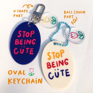 STOP BEING CUTE :) | ACRYLIC KEYCHAIN