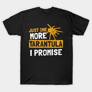 เสื้อยืดพิมพ์ลายแฟชั่น เสื้อยืด พิมพ์ลาย Tarantula Just One More I Promise ของขวัญ สําหรับผู้ชาย ผู้หญิง