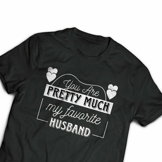 [S-5XL] เสื้อยืดลําลอง ผ้าฝ้าย แขนสั้น พิมพ์ลาย You Are Pretty Much My Favorite Husband เหมาะกับของขวัญ สําหรับสามี