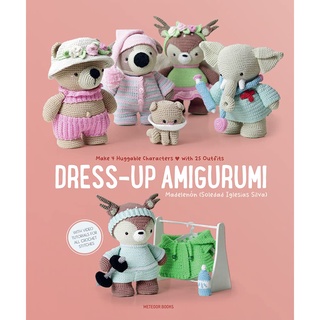 Dress-Up Amigurumi : Make 4 Huggable Characters with 25 Outfits