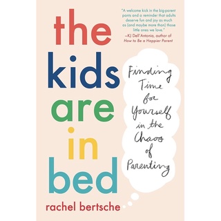 หนังสือภาษาอังกฤษ The Kids Are in Bed: Finding Time for Yourself in the Chaos of Parenting by Rachel Bertsche