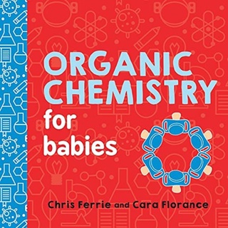 [หนังสือเด็ก] Organic Chemistry for Babies Baby University Chris Ferrie STEM science board book loves quantum physics